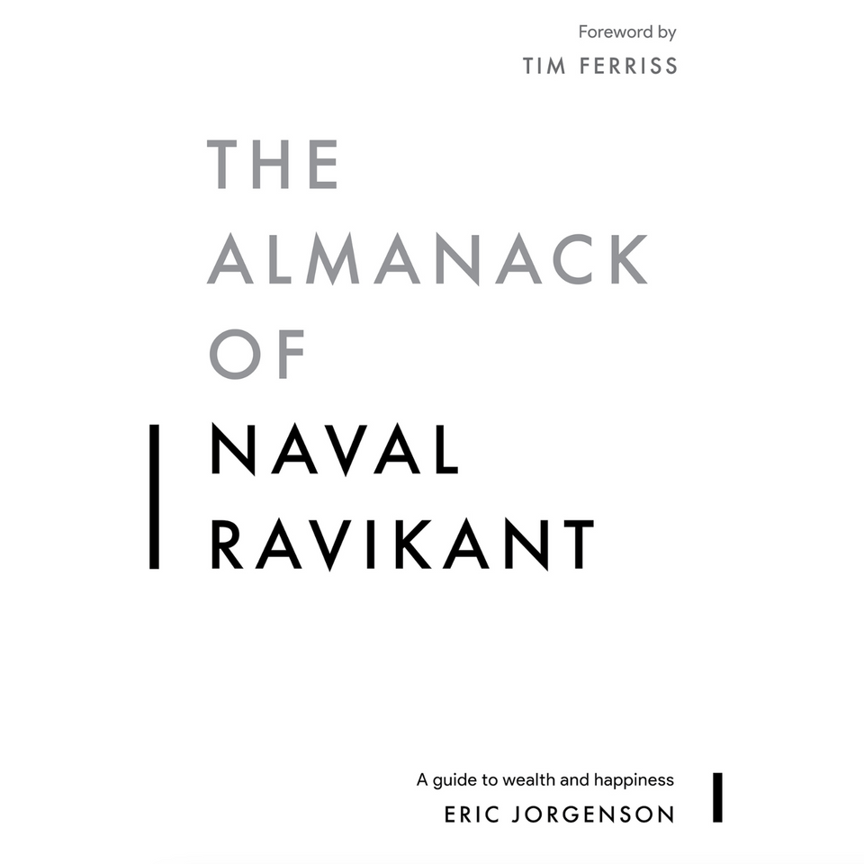 Book Summary: The Almanack of Naval Ravikant by Eric Jorgenson, Jack Butcher, and Tim Ferriss