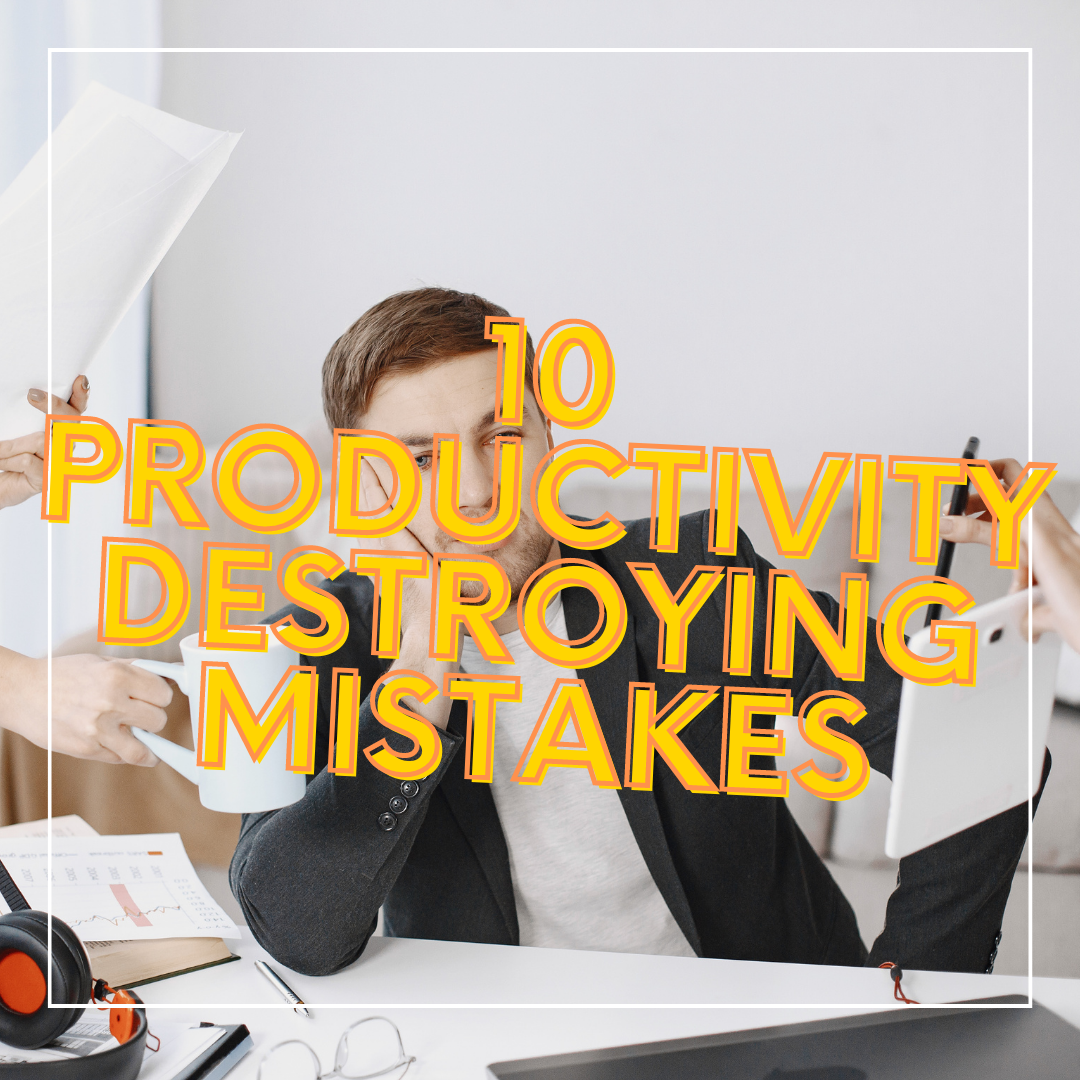 10 Typical Mistakes Corporate Workers Make That Ruin Productivity